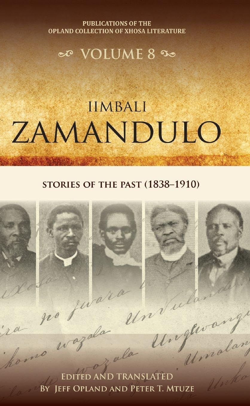 Iimbali zamandulo: Stories of the past (1838-1910) (Publications of the Opland Collection of Xhosa Literature, 8)