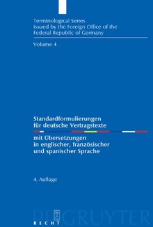 Standardformulierungen für deutsche Vertragstexte: Mit Übersetzungen In Englischer, Französischer Und Spanischer Sprache (Terminological Series / Terminologische Schriftenreihe)
