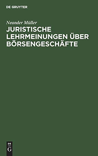 Juristische Lehrmeinungen über Börsengeschäfte: Aus den Gesichtspunkten der Praxis beleuchtet