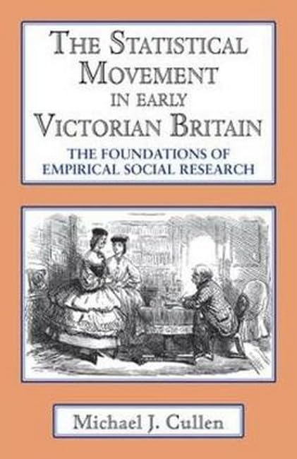 The Statistical Movement in Early Victorian Britain: The Foundations of Empirical Social Research (Classics in Social History)