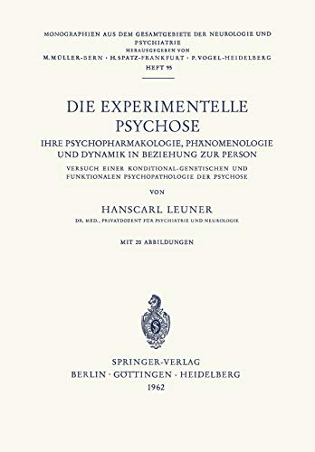 Die Experimentelle Psychose: Ihre Psychopharmakologie, Phänomenologie und Dynamik in Beziehung zur Person. Versuch Einer Konditonal-Genetischen und ... der Neurologie und Psychiatrie, 95, Band 95)