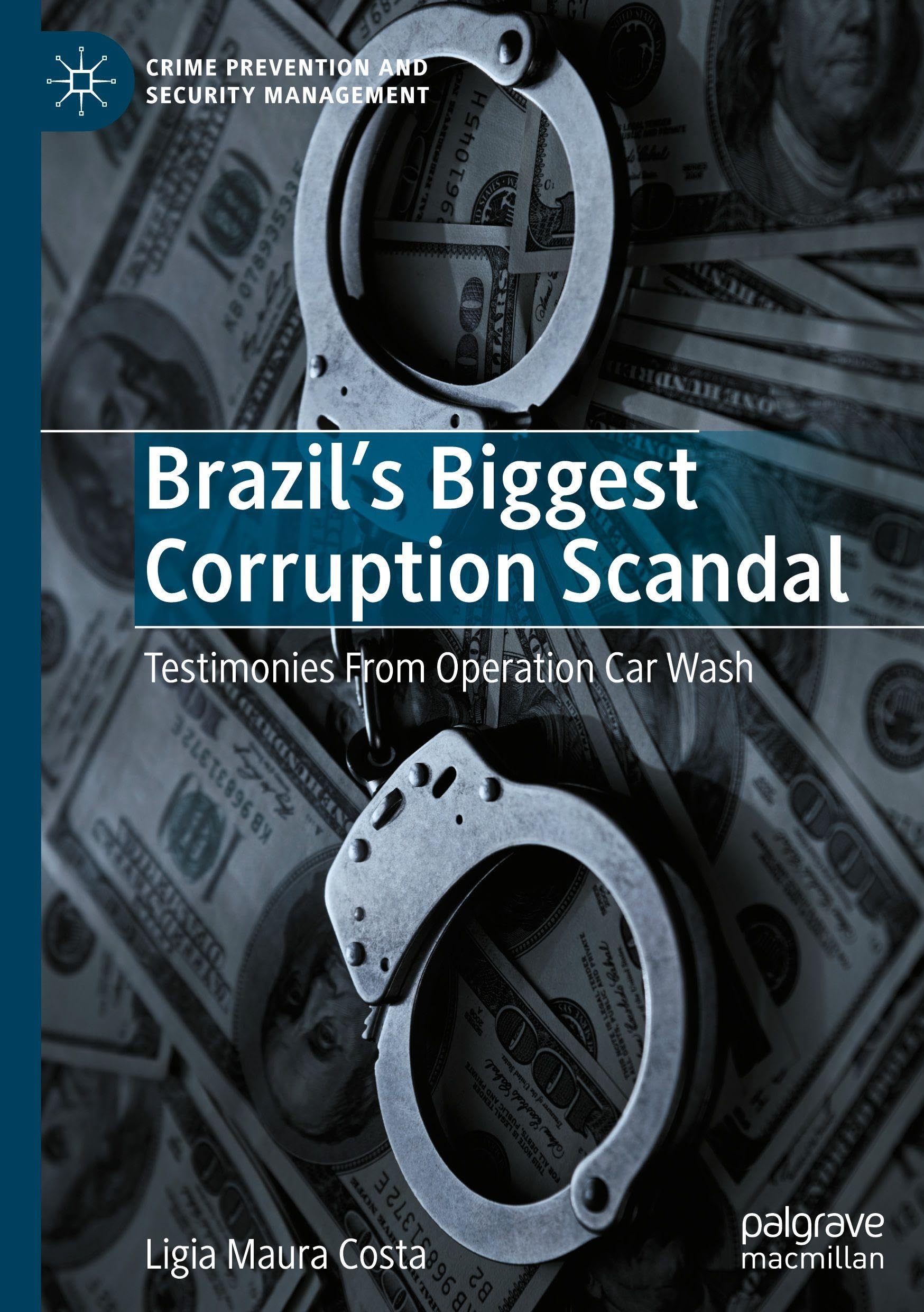 Brazil's Biggest Corruption Scandal: Testimonies From Operation Car Wash (Crime Prevention and Security Management)