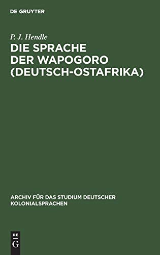 Die Sprache der Wapogoro (Deutsch-Ostafrika): Nebst einem deutsch-chipogoro und chipogoro-deutschen Wörterbuche (Archiv für das Studium deutscher Kolonialsprachen, 6, Band 6)