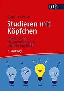 Studieren mit Köpfchen: clever lernen, entspannt planen, leichter punkten