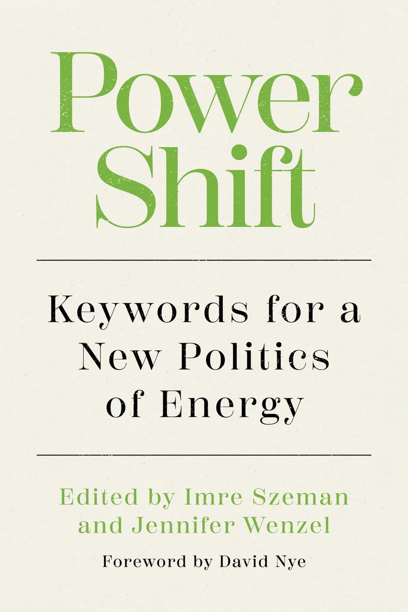 David Nye Power Shift, Keywords For A New Politics Of Energy (Energy And Society)