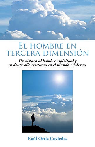 El Hombre en Tercera Dimensión: Un Vistazo al Hombre Espiritual y Su Desarrollo Cristiano en el Mundo Moderno.