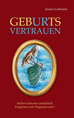 GebURtsVERTRAUEN: Sollten Geburten tatsächlich Ereignisse zum Vergessen sein?
