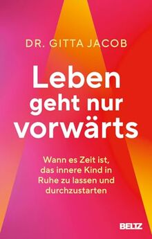 Leben geht nur vorwärts: Wann es Zeit ist, das innere Kind in Ruhe zu lassen und durchzustarten