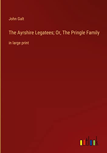 The Ayrshire Legatees; Or, The Pringle Family: in large print