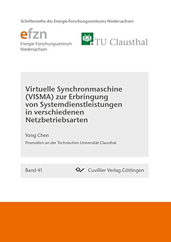 Virtuelle Synchronmaschine (VISMA) zur Erbringung von Systemdienstleistungen in verschiedenen Netzbetriebsarten (Schriftenreihe des Energie-Forschungszentrums Niedersachsen (EFZN))
