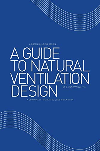A Guide to Natural Ventilation Design: A Component in Creating Leed Application