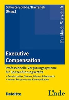 Executive Compensation: Professionelle Vergütungssysteme für Spitzenführungskräfte