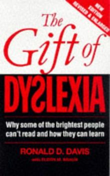 Gift of Dyslexia: Why Some of the Brightest People Can't Read and How They Can Learn