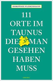 111 Ort im Taunus, die man gesehen haben muss: Reiseführer (111 Orte ...)