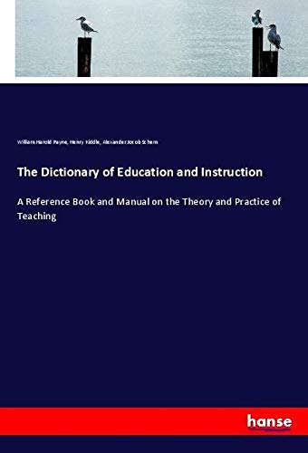 The Dictionary of Education and Instruction: A Reference Book and Manual on the Theory and Practice of Teaching