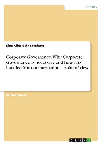 Corporate Governance. Why Corporate Governance is necessary and how it is handled from an international point of view