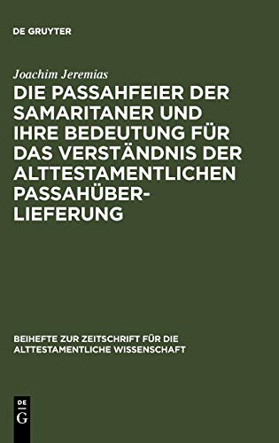 Die Passahfeier der Samaritaner und ihre Bedeutung für das Verständnis der alttestamentlichen Passahüberlieferung (Beihefte zur Zeitschrift für die alttestamentliche Wissenschaft, 59, Band 59)