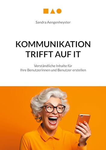 Kommunikation trifft auf IT: Verständliche Inhalte für Ihre Benutzerinnen und Benutzer erstellen