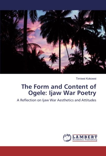 The Form and Content of Ogele: Ijaw War Poetry: A Reflection on Ijaw War Aesthetics and Attitudes