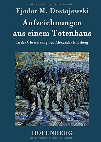 Aufzeichnungen aus einem Totenhaus: In der Übersetzung von Alexander Eliasberg