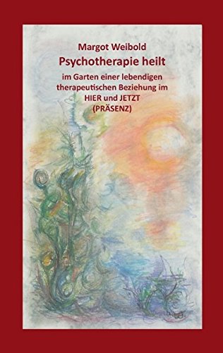 Psychotherapie heilt: Im Garten einer lebendigen therapeutischen Beziehung im Hier und Jetzt (Präsenz)