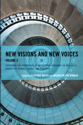 New Visions and New Voices: Extending the Principles of Archetypal Pedagogy to Include a Variety of Venues, Issues, and Projects