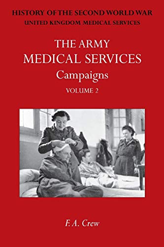 ARMY MEDICAL SERVICES: CAMPAIGNS VOL II Hong Kong, Malaya, Iceland & the Faroes, Libya, 1942-1943, North-West Africa.: Official History of the Second ... Official History of the Second World War