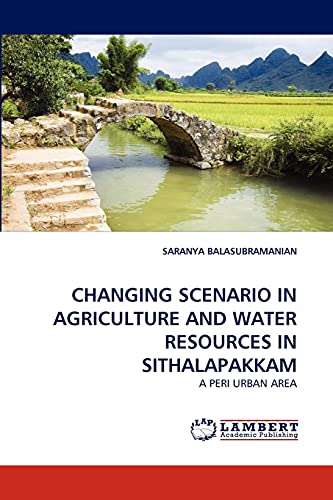 CHANGING SCENARIO IN AGRICULTURE AND WATER RESOURCES IN SITHALAPAKKAM: A PERI URBAN AREA