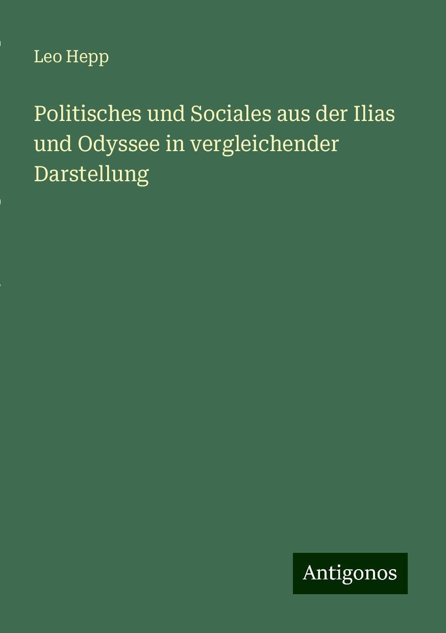 Politisches und Sociales aus der Ilias und Odyssee in vergleichender Darstellung