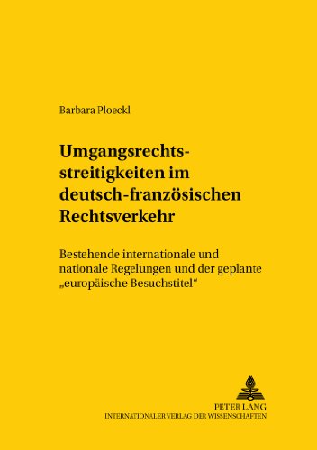 Umgangsrechtsstreitigkeiten im deutsch-französischen Rechtsverkehr: Bestehende internationale und nationale Regelungen und der geplante europäische ... /Comparative and International Law Studies)