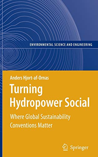 Turning Hydropower Social: Where Global Sustainability Conventions Matter (Environmental Science and Engineering)