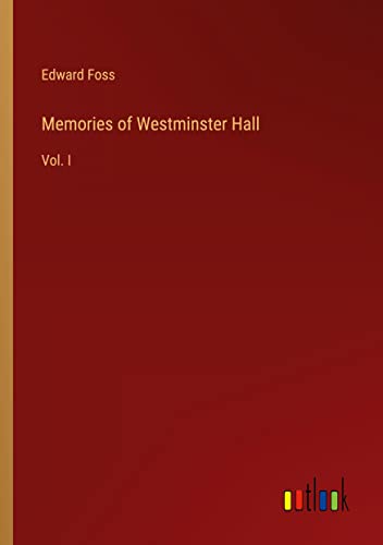 Memories of Westminster Hall: Vol. I