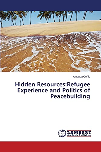 Hidden Resources:Refugee Experience and Politics of Peacebuilding