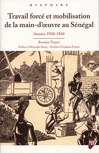 Travail Forcé Et Mobilisation De La Main-d'oeuvre Au Sénégal: Années 1920-années 1960