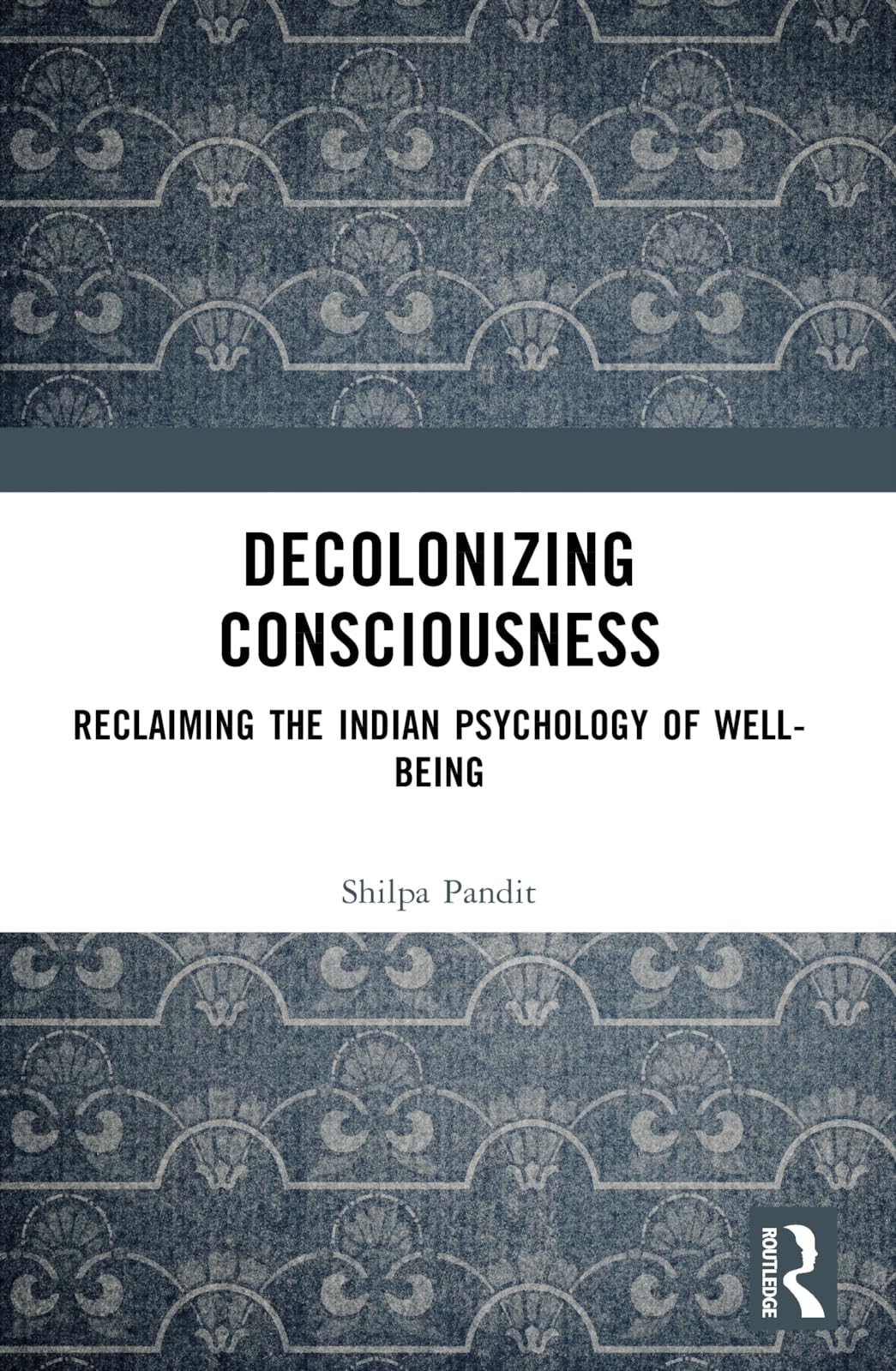 Decolonizing Consciousness: Reclaiming the Indian Psychology of Well-being