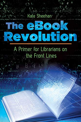 The eBook Revolution: A Primer for Librarians on the Front Lines