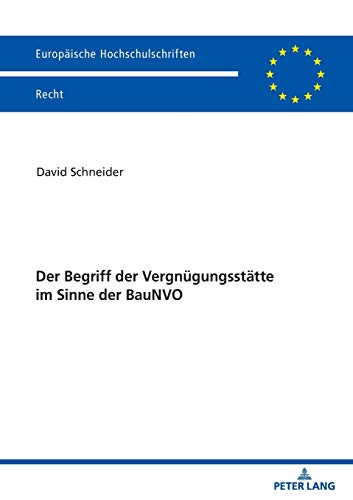 Der Begriff der Vergnügungsstätte im Sinne der BauNVO: Dissertationsschrift (Europäische Hochschulschriften Recht, Band 6180)