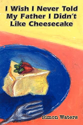 I wish I never told My Father I didn't like Cheesecake