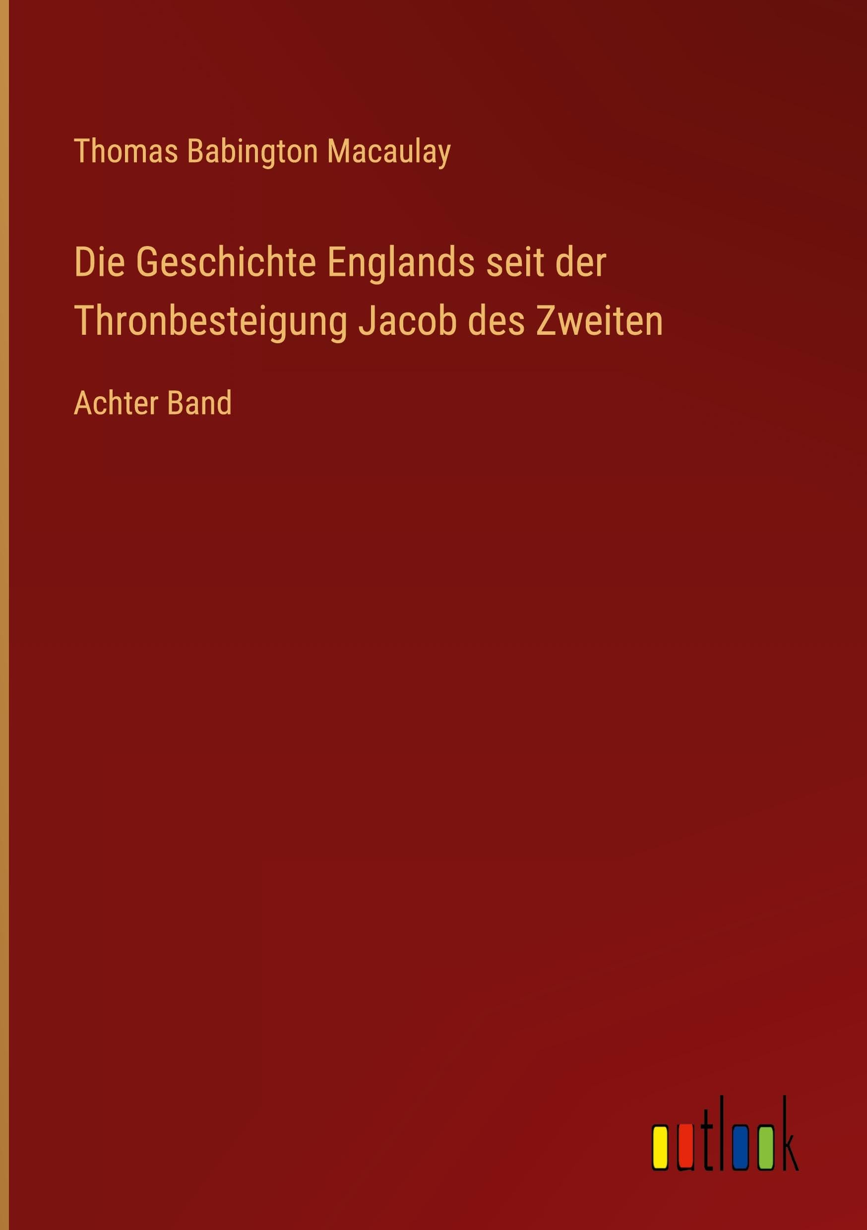 Die Geschichte Englands seit der Thronbesteigung Jacob des Zweiten: Achter Band