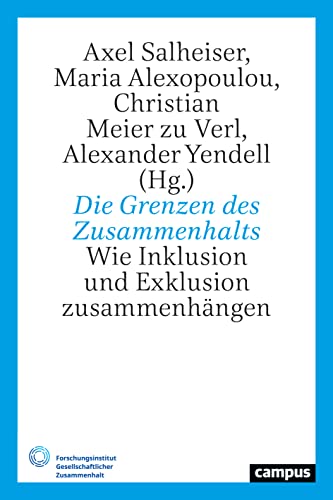 Die Grenzen des Zusammenhalts: Wie Inklusion und Exklusion zusammenhängen (Gesellschaftlicher Zusammenhalt, 4)