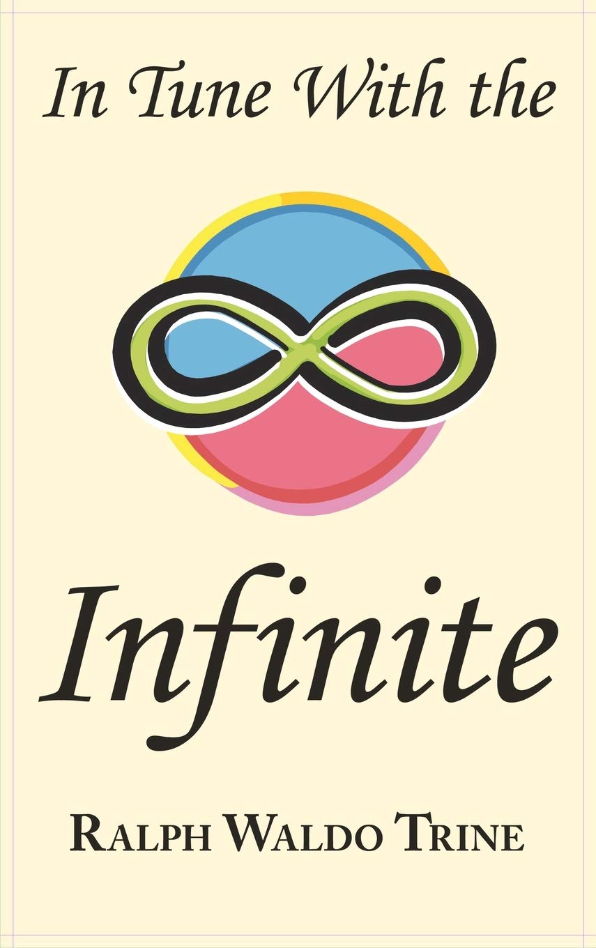 In Tune with the Infinite: Ralph Waldo Trine's Motivational Classic - Complete Original Text