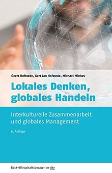 Lokales Denken, globales Handeln: Interkulturelle Zusammenarbeit und globales Management (dtv Beck Wirtschaftsberater)