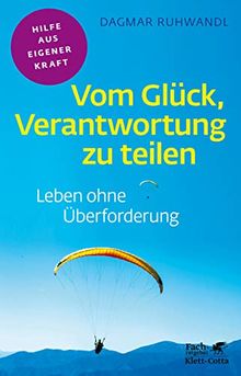 Vom Glück, Verantwortung zu teilen: Leben ohne Überforderung