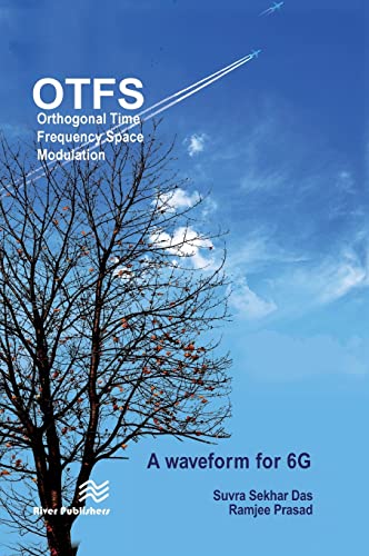 Orthogonal Time Frequency Space Modulation: OTFS a waveform for 6G (River Publishers in Communications)