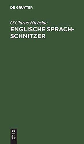 Englische Sprach-Schnitzer: Gebrauch lächerlicher, anstössiger, oft unanständiger Worte und Redensarten von Seiten Englisch sprechender Deutscher. Zur ... in englischer Gesellschaft, ...