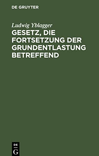 Gesetz, die Fortsetzung der Grundentlastung betreffend,: vom 2. Februar 1898. mit den Novellen, den wichtigsten Ministerialbekanntmachungen und Entschließungen und oberrichterlichen Entscheidungen