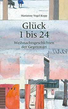 Glück 1 bis 24: Weihnachtsgeschichten der Gegenwart von Vogel Kopp, Marianne | Buch | Zustand gut