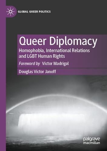 Queer Diplomacy: Homophobia, International Relations and LGBT Human Rights (Global Queer Politics)