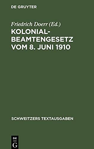 Kolonialbeamtengesetz vom 8. Juni 1910: Auf Grund der Gesetzesmaterialien erläutert und mit den ergänzenden Gesetzen, insbesondere dem Reichsbeamtengesetz und dem Beamtenhinterbliebenengesetz