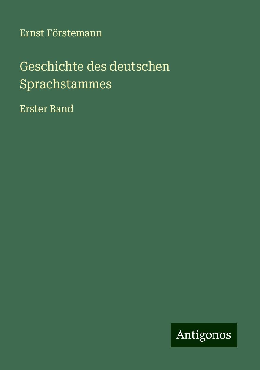Geschichte des deutschen Sprachstammes: Erster Band